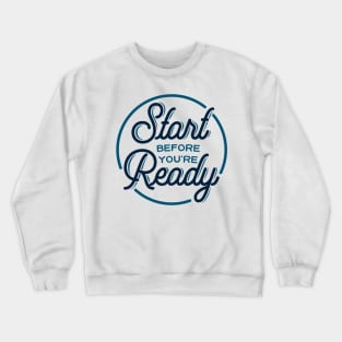 Start before you're ready - motivational quote, typography Crewneck Sweatshirt